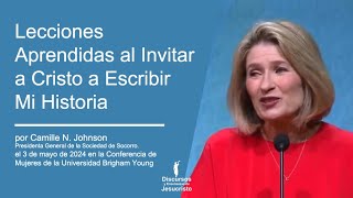 Lecciones Aprendidas al Invitar a Cristo a Escribir Mi Historia - Camille N  Johnson