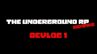 The Underground RP Remake Devlog #1