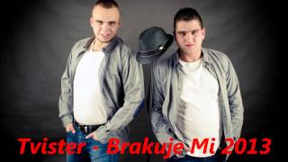 Tvister - Brakuje Mi