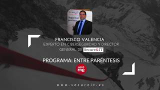 Ciberseguridad: Entrevista a Francisco Valencia - Entre paréntesis (Radio 5)  27/07/2016