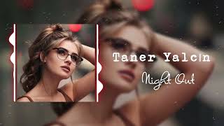 Taner Yalcin - Night Out | A Pulsating Track for the Ultimate Nightlife Experience