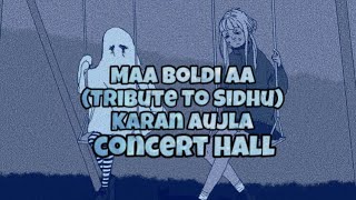 Maa Boldi Aa (Tribute To Sidhu) Karan Aujla (Concert Hall) New Punjabi Songs