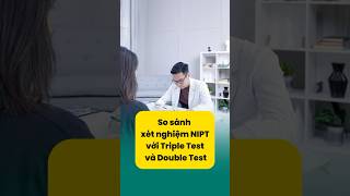 So sánh xét nghiệm NIPT với Triple Test và Double Test .#nipt #mangthai #sangloctruocsinh #mangthai