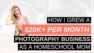 The Booked Photographer: How I Grew A $20k+ Per Month Photography Business As A Homeschool Mom