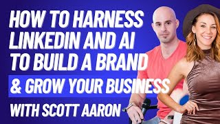 How to Harness LinkedIn and AI to Build a Brand and Grow Your Business with Scott Aaron DBE EP. 1188