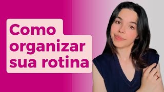 Descubra Como Organizar Sua Rotina e Ganhar Mais Tempo