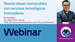 Webinar | Diseña clases memorables con recursos tecnológicos innovadores.