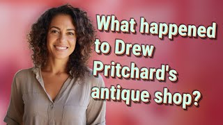 What happened to Drew Pritchard's antique shop?