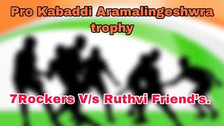 Pro Kabaddi. 7Rockers Vs Ruthvi Friend’s. Aramalingeshwra trophy 2019