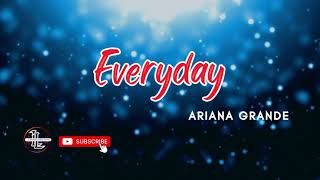 Everyday  - Ariana Grande