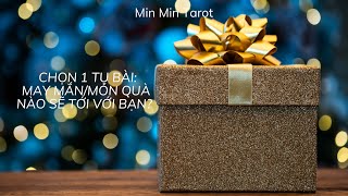 CHỌN 1 TỤ BÀI: MAY MẮN/MÓN QUÀ NÀO SẼ TỚI VỚI BẠN?