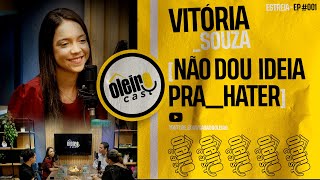 VITORIA SOUZA - NÃO DOU IDEIA PRA HATER - OLEIRO CAST #001