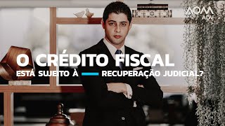 O crédito fiscal está sujeito à recuperação judicial?