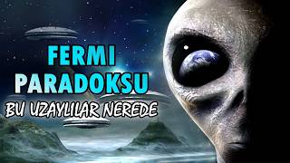 Bütün Uzaylılar Nerede? - Fermi Paradoksu