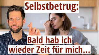 Selbstbetrug: Bald habe ich wieder Zeit für mich