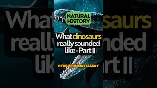 What dinosaurs really sounded like - Part II #dinosaur #dinosaurs