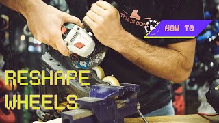 HOW TO RESHAPE WHEELS