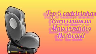 top 5 cadeirinhas para crianças mais vendidas no Brasil #mais #top5 #brasil #top#tecnologia#crianças