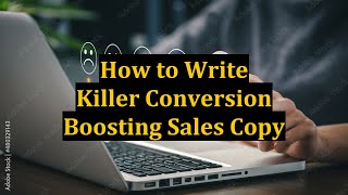 How to Write Killer Conversion Boosting Sales Copy