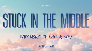 BABY MONSTER "STUCK IN THE MIDDLE" Lyrics (베이비몬스터 STUCK IN THE MIDDLE 가사) [Han_Rom_Eng]