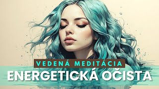 VEDENÁ MEDITÁCIA: ENERGETICKá OčISTA s liečivou hudbou 💜💜💜