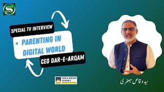 CEO Dar-e-Arqam Schools Mr. Syed Waqas Jafri about Parenting in Digital World