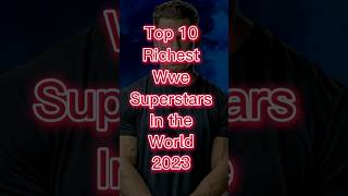 Top 10 Richest Wwe Superstars in the World 2023