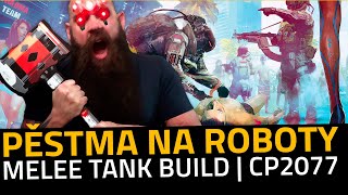 PĚSTMA NA ROBOTY! | MELEE TANK BUILD | CP2077