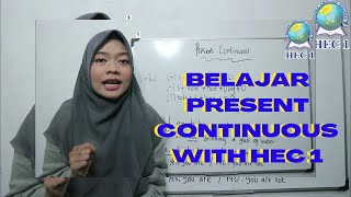 BELAJAR PRESENT CONTINUOS  WITH HEC 1