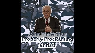 John MacArthur - How to Properly Proclaim Jesus Christ