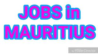 JOBS in MAURITIUS | 22 LATEST JOBS for ALL NATIONALITY | JOBS TODAY