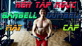 BÀI TẬP NGỰC nào hiệu quả nhất | Nên TẬP NGỰC với BARBELL - DUMBELL-MÁY - CÁP | Nguyễn Hoàng Fitness