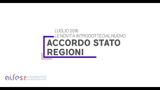 Le novità introdotte dal Nuovo Accordo Stato Regioni di luglio 2016.