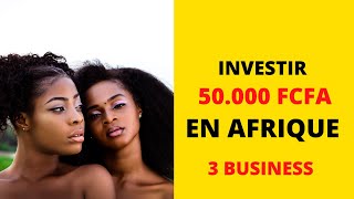 INVESTIR 50 000 FCFA EN AFRIQUE   3 IDEES DE BUSINESS FACILES  ET RENTABLES  A LANCER EN 2021