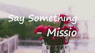 MISSIO - Say Something Lyrics