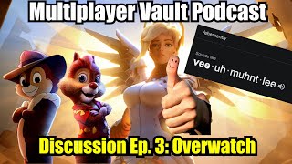 Discussion Ep. 3: Overwatch - Multiplayer Vault Podcast (8/18/22)