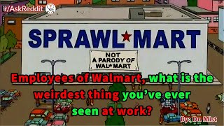 Employees of Walmart, what is the weirdest thing you've ever seen at work?