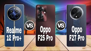 Oppo F27 Pro Vs Oppo F25 Pro Vs Realme 12 Pro Plus Full Spec Review Comparison