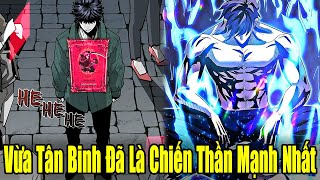 Full Phần 1 | Vừa Tân Binh Đã Là Chiến Thần Mạnh Nhất | Review Truyện