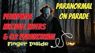 Paranormal On Parade! Pennywise and Michael Myers Take Over!