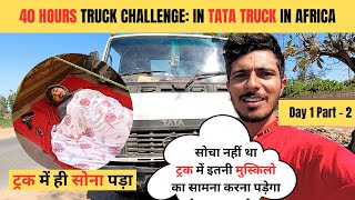 40 Hours Truck Challenge In TATA Indian Truck In Africa Mozambique | Day 1 Part 2 | Haryanvi Voyager