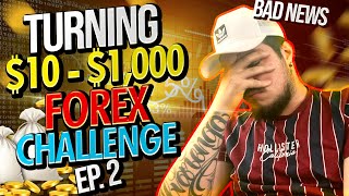 Turning $10 - $1,000 FOREX CHALLENGE Ep. 2 | BAD NEWS..