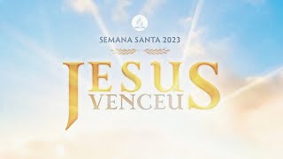 Semana Santa - Sexta - 07/04/2023 - #JesusVenceu