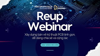 [REUP] Altium Designer Webinar | Xây dựng bản vẽ kỹ thuật PCB tinh gọn, dễ dàng chia sẻ và cộng tác