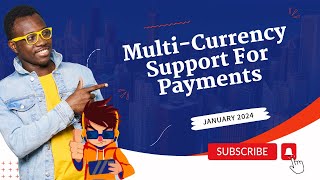 January 2024 - Multi-Currency Support For Payments