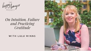 HLP014: On Intuition, Failure and Practicing Gratitude with Lulu Minns, Advocate My Success