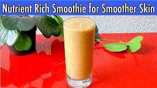 Nutrient Rich Smoothie for Smoother Skin | Healthy Breakfast Smoothie