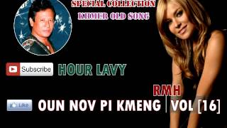 Hour Lavy || Oun Nov Pi Kmeng Vol [16]