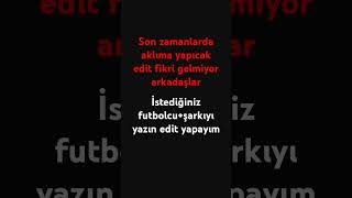 istediğiniz futbolcu+şarkıyı yazın edit yapayım #keşfet #keşfet