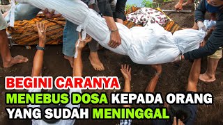 Seperti Ini Cara yang Benar Untuk Menebus Dosa Terhadap Orang yang Sudah Meninggal dalam Islam